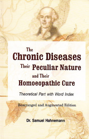 The Chronic Diseases Their Peculiar Nature And Their Homoeopathic Cure The Chronic Diseases Their Peculiar Nature And Their Homoeopathic Cure
